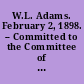 W.L. Adams. February 2, 1898. -- Committed to the Committee of the Whole House and ordered to be printed.