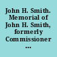 John H. Smith. Memorial of John H. Smith, formerly Commissioner of Virginia Revolutionary Claims. December 15, 1841. Referred to the Committee on Revolutionary Claims.