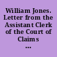 William Jones. Letter from the Assistant Clerk of the Court of Claims transmitting a copy of the findings filed by the court in the case of William Jones against the United States. December 6, 1904. -- Referred to the Committee on War Claims and ordered to be printed.