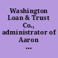 Washington Loan & Trust Co., administrator of Aaron Van Camp. Mr. McCumber presented the following memorial of the Washington Loan & Trust Co., as the administrator of the estate of Aaron Van Camp, deceased. June 13, 1912. -- Ordered to be printed.