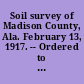 Soil survey of Madison County, Ala. February 13, 1917. -- Ordered to be printed.