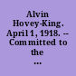 Alvin Hovey-King. April 1, 1918. -- Committed to the Committee of the Whole House and ordered to be printed.