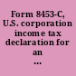 Form 8453-C, U.S. corporation income tax declaration for an IRS e-file return