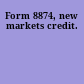 Form 8874, new markets credit.