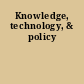 Knowledge, technology, & policy