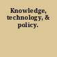 Knowledge, technology, & policy.