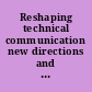 Reshaping technical communication new directions and challenges for the 21st century /
