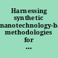 Harnessing synthetic nanotechnology-based methodologies for sustainable green applications