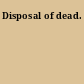 Disposal of dead.