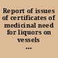 Report of issues of certificates of medicinal need for liquors on vessels under authority of Treasury Decision 3484, approved June 2, 1923, and approval of purchase orders fornarcotic drugs under authority of Department Circular No. 48,  dated June 21, 1915.