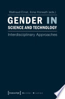 Gender in science and technology interdisciplinary approaches /