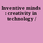 Inventive minds : creativity in technology /