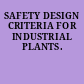SAFETY DESIGN CRITERIA FOR INDUSTRIAL PLANTS.