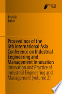 Proceedings of the 6th International Asia Conference on Industrial Engineering and Management Innovation : innovation and practice of industrial engineering and management (volume 2) /
