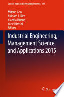 Industrial engineering, management science and applications 2015 /