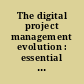 The digital project management evolution : essential case studies from organizations in the Middle East /