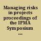 Managing risks in projects proceedings of the IPMA Symposium on Project Management 1997, Helsinki, Finland, 17-19 September, 1997 /