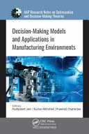 Decision-making models and applications in manufacturing environments /