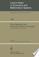 Plural rationality and interactive decision processes : proceedings of an IIASA (International Institute for Applied Systems Analysis) summer study on plural rationality and interactive decision processes held at Sopron, Hungary, August 16-26, 1984 /