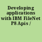 Developing applications with IBM FileNet P8 Apis /