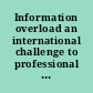 Information overload an international challenge to professional engineers and technical communicators /
