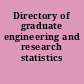 Directory of graduate engineering and research statistics /