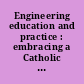 Engineering education and practice : embracing a Catholic vision /