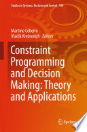 Constraint programming and decision making : theory and applications /