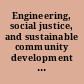 Engineering, social justice, and sustainable community development : summary of a workshop /