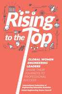 Rising to the top : global women engineering leaders share their journeys to professional success /