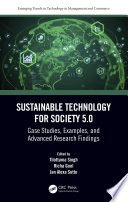 SUSTAINABLE TECHNOLOGY FOR SOCIETY 5. 0;CASE STUDIES, EXAMPLES, AND ADVANCED RESEARCH FINDINGS