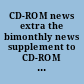 CD-ROM news extra the bimonthly news supplement to CD-ROM professional magazine.