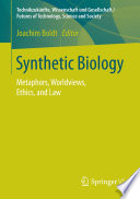 Synthetic biology : metaphors, worldviews, ethics, and law /