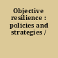 Objective resilience : policies and strategies /