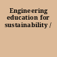 Engineering education for sustainability /