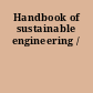 Handbook of sustainable engineering /