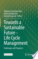 Towards a sustainable future - life cycle management : challenges and prospects /