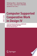 Computer supported cooperative work in design IV 11th international conference, CSCWD 2007, Melbourne, Australia, April 26-28, 2007 : revised selected papers /
