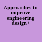 Approaches to improve engineering design /