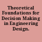 Theoretical Foundations for Decision Making in Engineering Design.