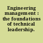 Engineering management : the foundations of technical leadership.