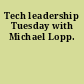 Tech leadership Tuesday with Michael Lopp.
