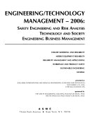 Engineering/technology management--2006 : safety engineering and risk analysis, technology and society, engineering business management :  presented at 2006 ASME International Mechanical Engineering Congress and Exposition, November 5-10, 2006, Chicago, Illinois, USA /