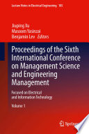 Proceedings of the sixth International Conference on Management Science and Engineering Management focused on electrical and information technology /