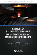 Handbook of laser-based sustainable surface modification and manufacturing techniques /