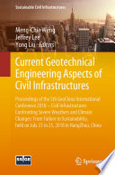 Current geotechnical engineering aspects of civil infrastructures : proceedings of the 5th GeoChina International Conference 2018 -- civil infrastructures confronting severe weathers and climate changes: from failure to sustainability, held on July 23 to 25, 2018 in HangZhou, China /