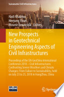 New prospects in geotechnical engineering aspects of civil infrastructures : proceedings of the 5th GeoChina International Conference 2018 -- Civil Infrastructures Confronting Severe Weathers and Climate Changes: From Failure to Sustainability, held on July 23 to 25, 2018 in HangZhou, China /