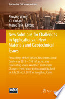 New solutions for challenges in applications of new materials and geotechnical issues : proceedings of the 5th GeoChina International Conference 2018 -- Civil Infrastructures Confronting Severe Weathers and Climate Changes: From Failure to Sustainability, held on July 23 to 25, 2018 in HangZhou, China /