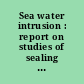 Sea water intrusion : report on studies of sealing agents for use in cut-off walls to prevent sea water intrusion /