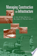 Managing construction and infrastructure in the 21st century Bureau of Reclamation /
